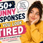 funny response to you look tired