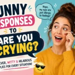 funny responses to are you crying