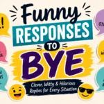 funny responses to bye