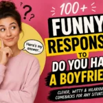 funny responses to do you have a boyfriend