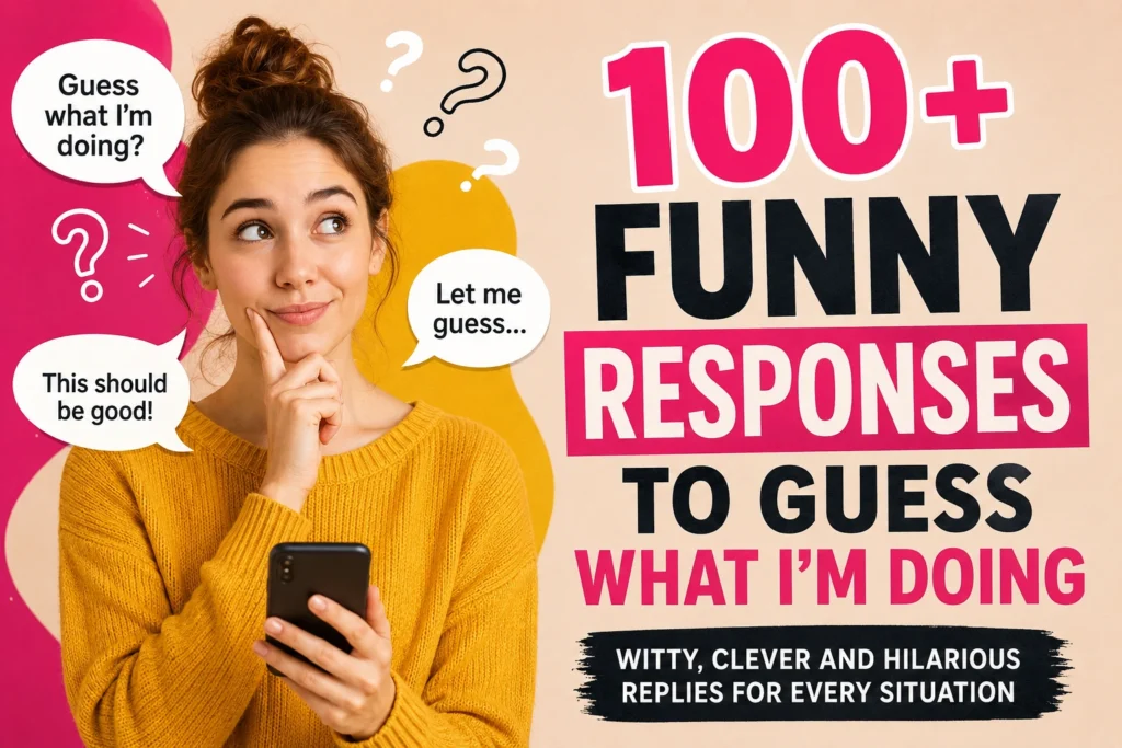 funny responses to guess what iam doing