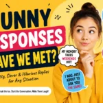 funny responses to have we met