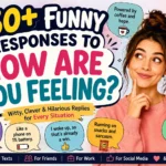 funny responses to how are you feeling
