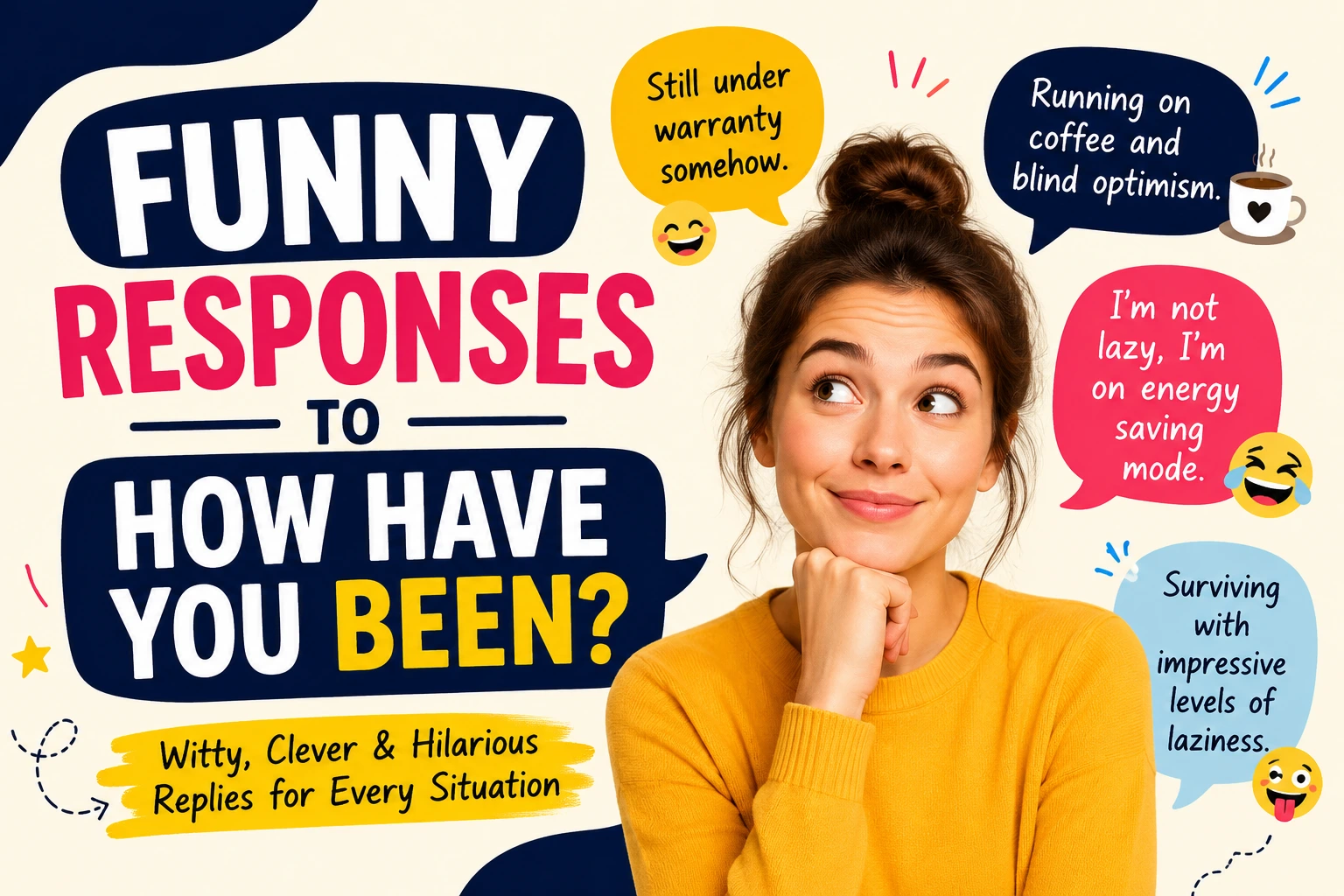 funny responses to how have you been