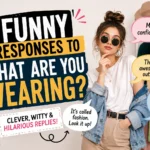 funny responses to what are you wearing