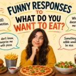 funny responses to what do you want to eat