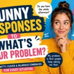 funny responses to whats your problem