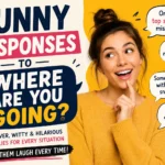 funny responses to where are you going
