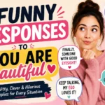 funny responses to you are beautiful