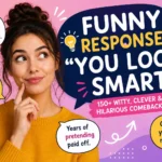 funny responses to you look smart