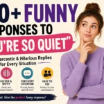 funny responses to your'e so quiet